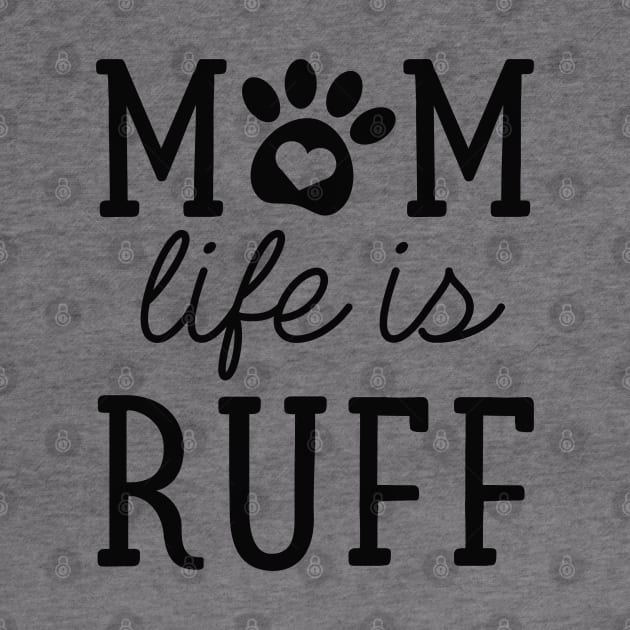 Mom Life Is Ruff by LuckyFoxDesigns